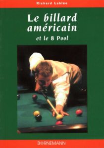 Le billard américain et le 8 Pool - La technique du jeu (Richard Lablee)