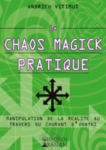 La Chaos Magick pratique - Manipulation de la réalité par le courant Ovayki (Andrieh Vitimus)