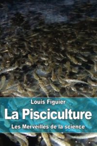 La pisciculture (Louis Figuier)