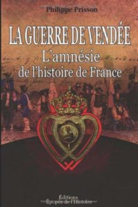 La guerre de Vendée - L'amnésie de l'histoire de France (Philippe Prisson)