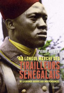 La longue marche des tirailleurs sénégalais - De la Grande Guerre aux indépendances (Pierre Bouvier)