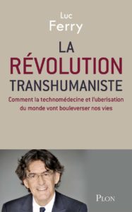 La révolution transhumaniste (Luc Ferry)