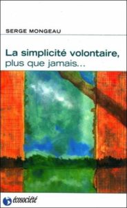La simplicité volontaire, plus que jamais (Serge Mongeau)