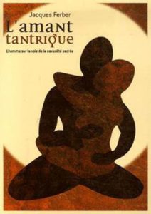 L'amant tantrique - L'homme sur la voie de la sexualité sacrée (Jacques Ferber)