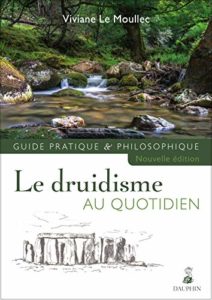 Le druidisme au quotidien - Guide pratique et philosophique (Viviane Le Moullec)