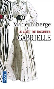 Le Goût du bonheur Tome 1 Gabrielle Marie Laberge