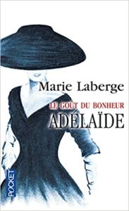 Le Goût du bonheur Tome 2 Adélaïde Marie Laberge