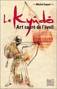 Le Kyûdô - Art sacré de l'éveil (Michel Coquet)