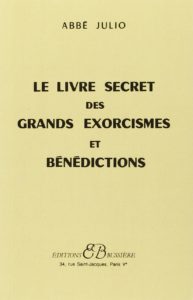 Le Livre secret des grands exorcismes et bénédictions (Abbé Julio)
