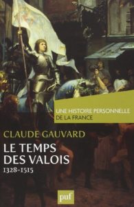 Le temps des Valois : de 1328 à 1515 (Claude Gauvard)