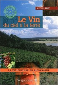 Le vin du ciel à la terre - La viticulture en biodynamie (Claudine Feyel, Nicolas Joly)