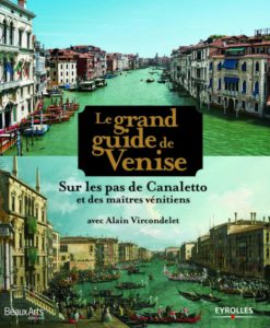 Le grand guide de Venise - Sur les pas de Canaletto et des maîtres vénitiens (Alain Vircondelet)