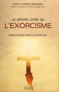 Le grand livre de l'exorcisme - Histoire, pratique, rituels de conjuration... (Laurent Bernard)
