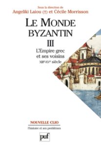 Le monde byzantin - Tome 3 - L'empire grec et ses voisins : XIIIe-XVe siècle (Cécile Morrisson)