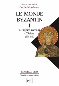 Le monde byzantin - Tome 1 - L'Empire romain d'Orient : 330-641 (Cécile Morrisson)