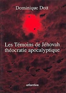 Les Témoins de Jéhovah : théocratie apocalyptique (Dominique Dott)