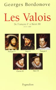 Les Valois - De François Ier à Henri III : 1515-1589 (Georges Bordonove)