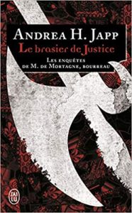 Les enquêtes de M. de Mortagne, bourreau – Le brasier de justice (Andrea H. Japp)