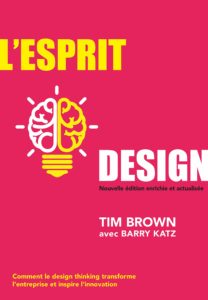 L'esprit design - Comment le design thinking transforme l'entreprise et inspire l'innovation (Tim Brown, Barry Katz)