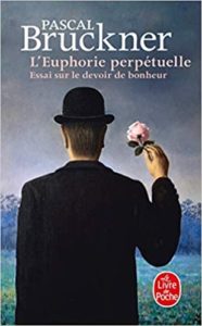 L’Euphorie perpétuelle – Essai sur le devoir de bonheur Pascal Bruckner