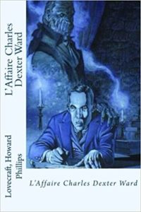 L’affaire Charles Dexter Ward Howard Phillips Lovecraft