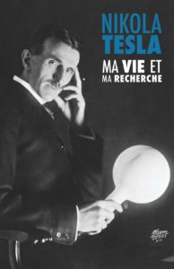 Ma vie et ma recherche - L'autobiographie de Nikola Tesla (Nikola Tesla)