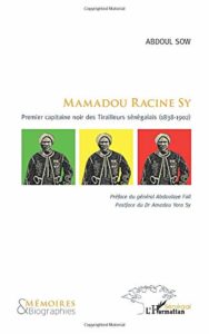 Mamadou Racine Sy - Premier capitaine noir des Tirailleurs sénégalais (1838-1902) (Abdoul Sow)