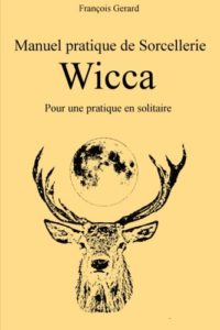 Manuel pratique de sorcellerie Wicca - Pour une pratique en solitaire (François Gerard)