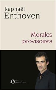 Morales provisoires Raphaël Enthoven