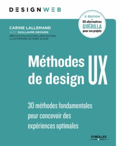 Méthodes de design UX : 30 méthodes fondamentales pour concevoir des expériences optimales (Carine Lallemand, Guillaume Gronier)