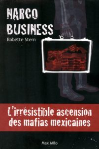 Narco Business - L'irrésistible ascension des mafias mexicaines (Babette Stern)