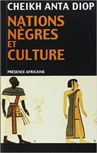 Nations nègres et culture – De l’antiquité nègre égyptienne aux problèmes culturels de l’Afrique Noire d’aujourd’hui Cheikh Anta Diop
