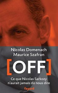 Off - Ce que Nicolas Sarkozy n'aurait jamais dû nous dire (Maurice Szafran, Nicolas Domenach)
