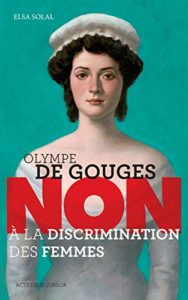 Olympe de Gouges : "Non à la discrimination des femmes" (Elsa Solal)