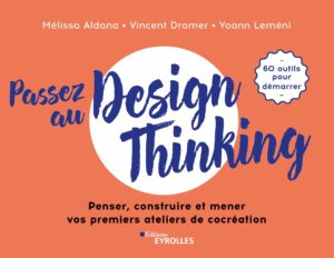 Passez au design thinking (Yoann Leméni, Mélissa Aldana, Vincent Dromer)