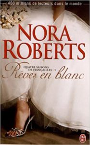 Quatre saisons de fiançailles Tome 1 Rêves en blanc Nora Roberts