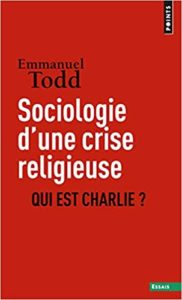 Qui est Charlie Sociologie d’une crise religieuse (Emmanuel Todd)