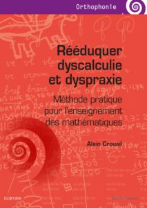 Rééduquer dyscalculie et dyspraxie - Méthode pratique pour l'enseignement des mathématiques (Alain Crouail)