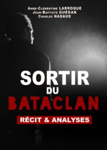 Sortir du Bataclan - Récit et analyses (Anne-Clémentine Laroque, Jean-Baptiste Guégan, Charles Nadaud)