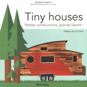 Tiny Houses : petites constructions, grande liberté ! (Elisabeth Nodinot, Bruno Thiery, Michaël Desloges)
