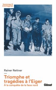 Triomphe et tragédies à l'Eiger - À la conquête de la face nord 1932-1938 (Rainer Rettner)