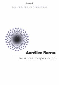 Trous noirs et espace-temps (Aurélien Barrau)