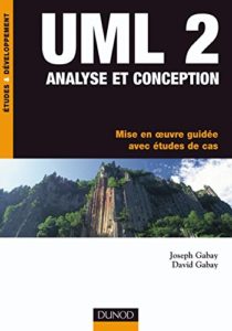UML 2 - Analyse et conception - Mise en oeuvre guidée avec études de cas (Joseph Gabay, David Gabay)