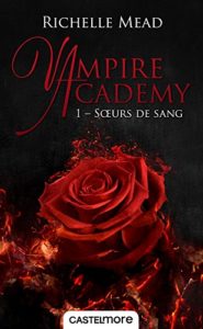 Vampire Academy - Tome 1 - Sœurs de sang (Richelle Mead)