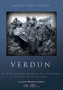 Verdun - La plus grande bataille de l'histoire racontée par les survivants (Jacques-Henri Lefebvre, Gustave Durassié)