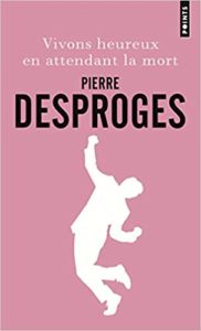Vivons heureux en attendant la mort Pierre Desproges