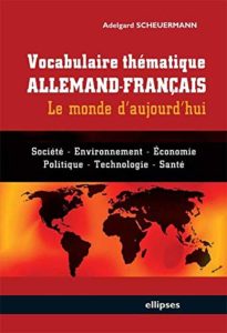 Vocabulaire thématique Allemand-Français - Le monde d'aujourd'hui (Adelgard Scheuermann)