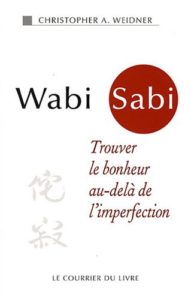 Wabi Sabi - Trouver le bonheur au-delà de l'imperfection (Christopher A. Weidner)