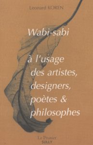 Wabi-sabi à l'usage des artistes, designers, poètes & philosophes (Leonard Koren)