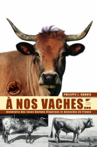 À nos Vaches - Inventaire des races bovines disparues et menacées de France (Philippe Jacques Dubois)